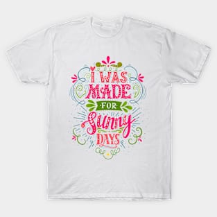 I was made for sunny days T-Shirt